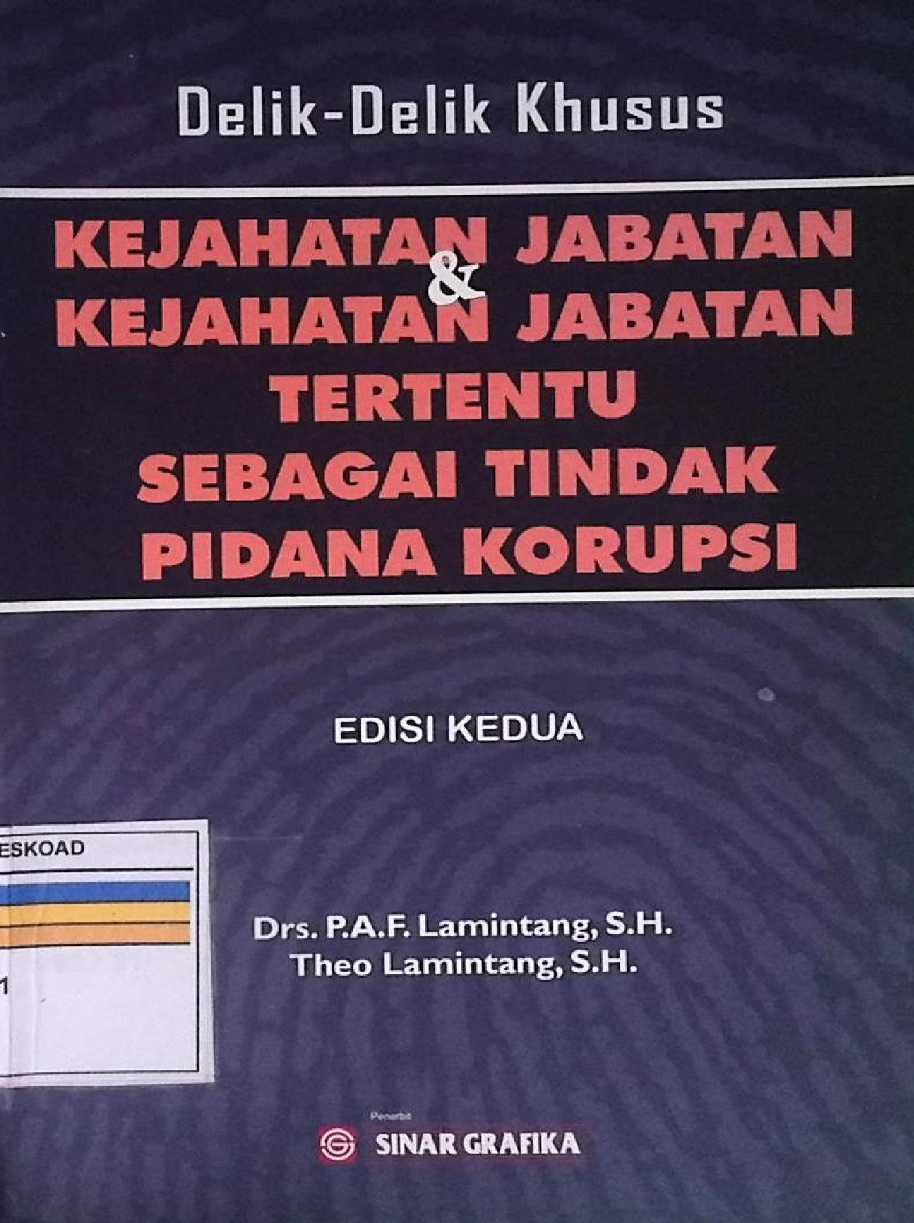 Delik-Delik Khusus Kejahatan Jabatan & Kejahatan Jabatan Tertentu Sebagai Tindak Pidana Korupsi Edisi Kedua